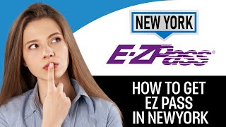 How To Get An EZ Pass In NY (2025)