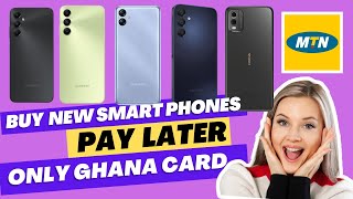 MTN Smartphones: Buy A  New Smartphone And Pay Later: Use Ghana Card Only