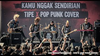 Download lagu KAMU NGGA' SENDIRIAN - TIPE X (POP PUNK COVER) mp3