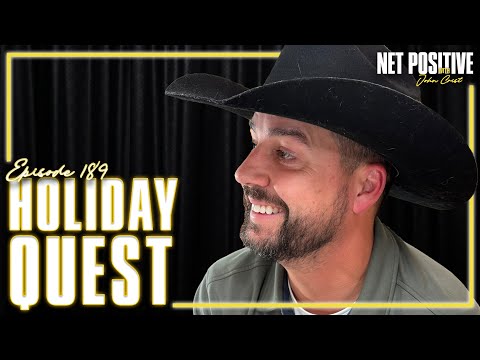 Holiday Quests | Net Positive with John Crist