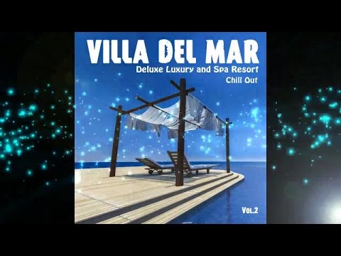 Villa del Mar, Vol. 2 - Deluxe Luxury and Spa Resort Chill Out (Continuous Cafe Mix) ▶ Chill2Chill