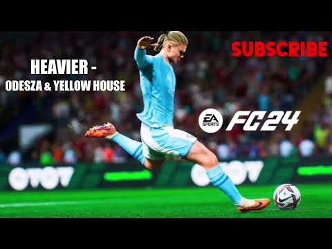 EA FC 24 Instrumental - HEAVIER - ODESZA & YELLOW HOUSE