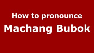 How to pronounce Machang Bubok