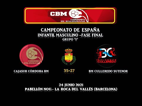 CAJASUR CÓRDOBA BM vs BM CULLEREDO SUTENOR F. FINAL C. ESPAÑA INFANTIL MASCULINO GRUPO "I" 24-06-21.