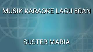 Download lagu MUSIK KARAOKE LAGU LAWAS SUSTER MARIA mp3