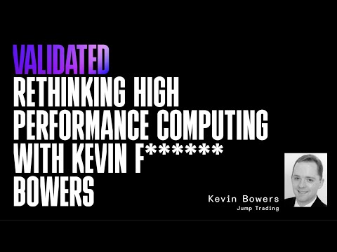 Validated | Rethinking High Performance Computing with Kevin F****** Bowers