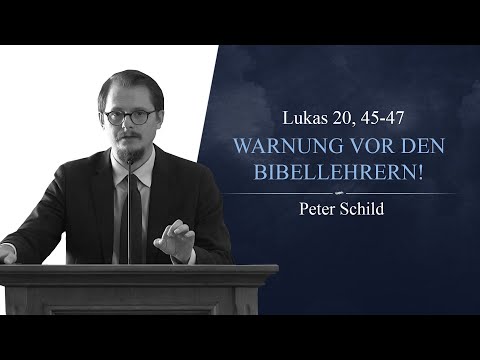 Warnung vor den Bibellehrern! (Lukas 20, 45 47) - Peter Schild