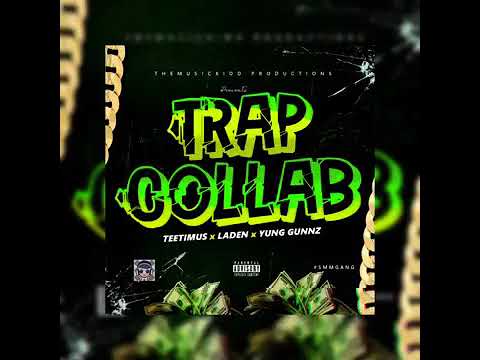 Teetimus x Laden x Yung Gunnz - Trap Collab (Official Audio) May 2019