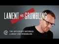 The Difference Between Lament and Grumbling