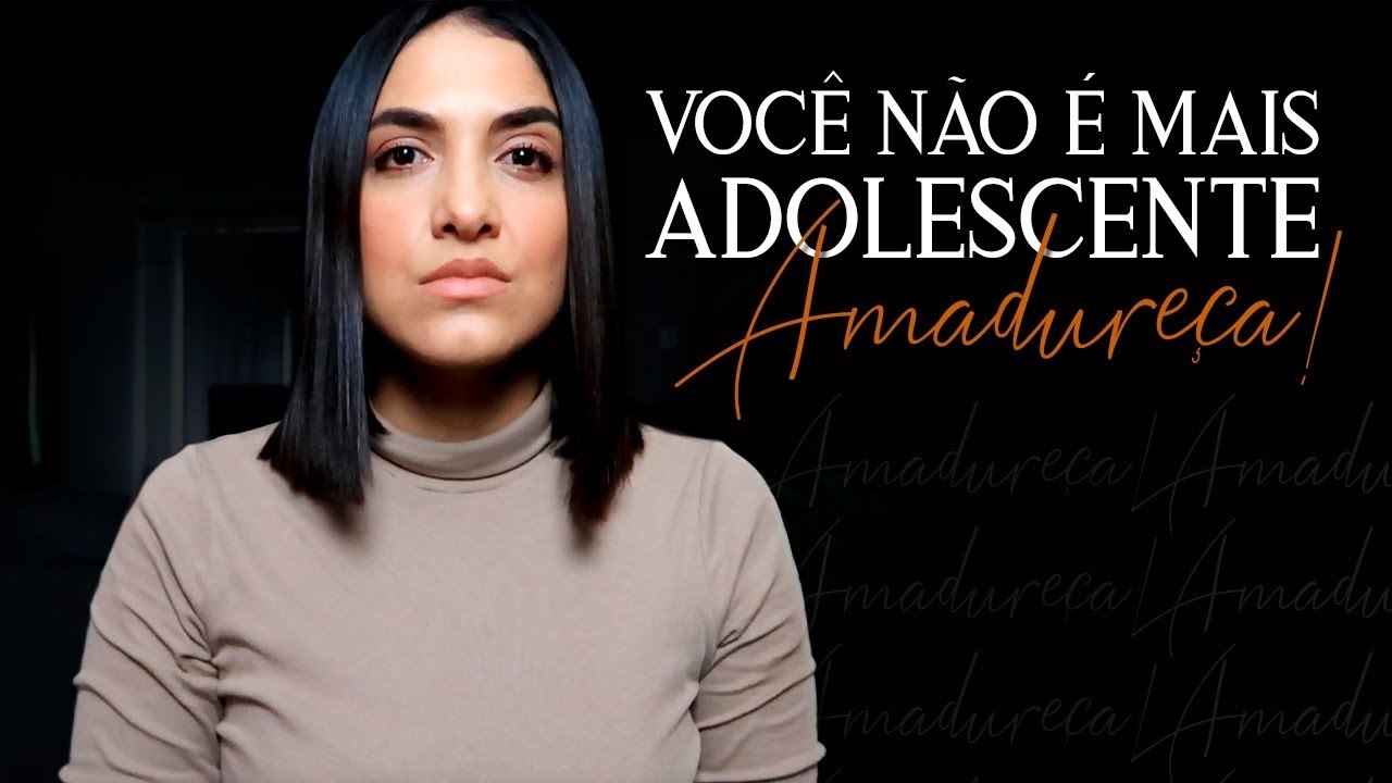 "AMADUREÇA, VOCÊ NÃO É MAIS ADOLESCENTE."  *Mulheres Maduras e Com  Propósito* #amadurecimento