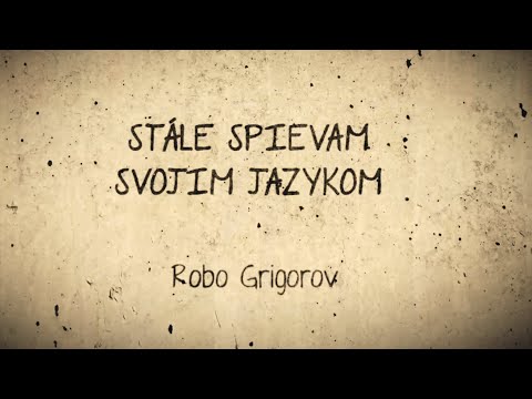 STÁLE SPIEVAM SVOJIM JAZYKOM Robo Grigorov