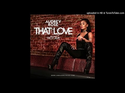 Audrey Rose ft. Troy Ave - That Love