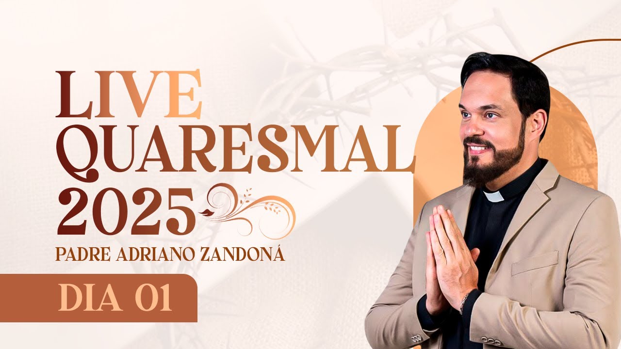 1º DIA - LIVE QUARESMAL 2025 | PADRE ADRIANO ZANDONÁ (CANÇÃO NOVA)