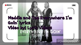 Maddie and Tae Everywhere I&#39;m Goin&#39; lyrics