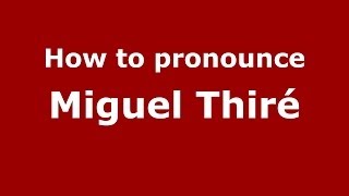 How to pronounce Miguel Thiré