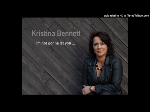 I'm not gonna let you - Kristina Bennett