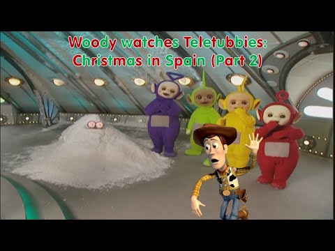 Woody watches Teletubbies: Christmas in Spain (Part 2)