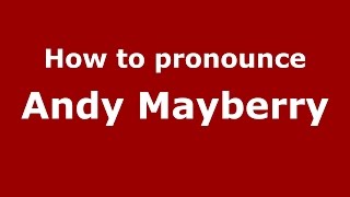 How to pronounce Andy Mayberry
