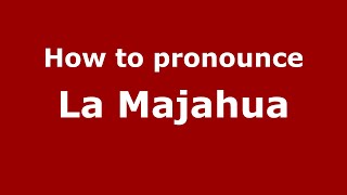 How to pronounce La Majahua