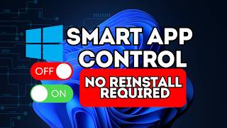 Enable or Disable Smart App Control in Windows 11 No Reinstall Required!