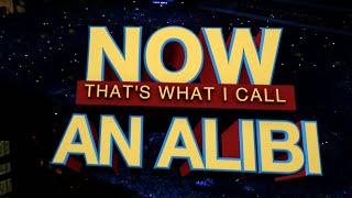 Now That&#39;s What I Call An Alibi