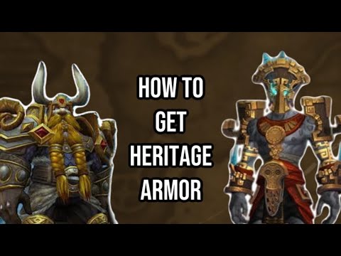 HERITAGE ARMOR: HOW TO UNLOCK IT FOR ALL ALLIED & MAIN RACES: WORLD OF WARCRAFT
