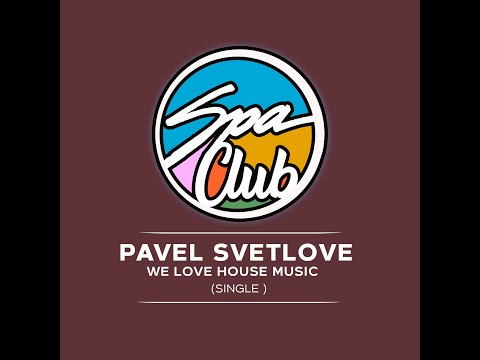 Spa Club [SPC242] PAVEL SVETLOVE - We Love House Music (Original Mix)