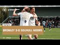Highlights: Bromley 3-0 Solihull Moors