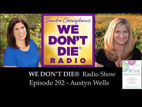Episode 292  Austyn Wells - Author, Teacher, Medium & "Soul Gardener" on We Don't Die Radio