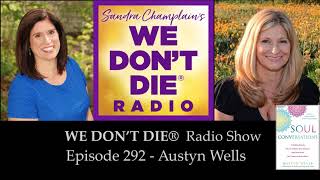 Episode 292  Austyn Wells - Author, Teacher, Medium & "Soul Gardener" on We Don't Die Radio