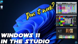 Windows 11 In the Studio - Does it work with: Pro Tools, Studio One, Plugins, Da