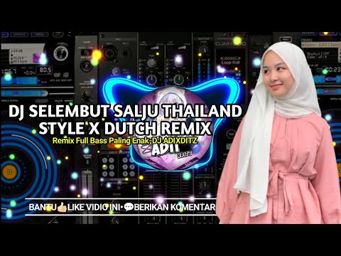 DJ SELEMBUT SALJU THAILAND STYLE X DUTCH REMIX FULL BASS 2023||DJ TERBARU 2023 SLOW PALING ENAK