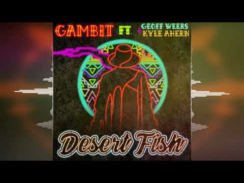 Desert Fish - Gambit (feat. Geoff Weers & Kyle Ahern) ["Chill Pill, Vol. 1" Album 2021]