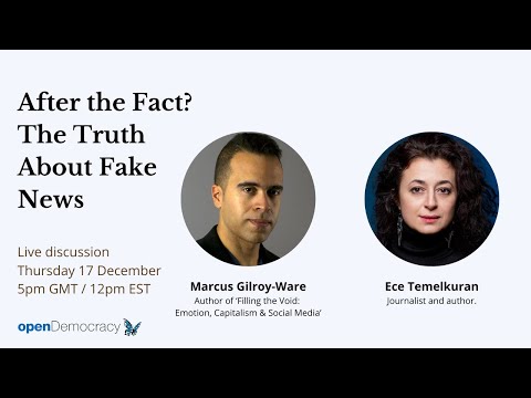After the Fact? The Truth About Fake News, with Ece Temelkuran and Marcus Gilroy-Ware