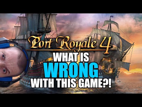 Port Royale 4: What is wrong with this game?!