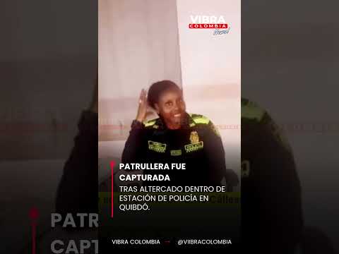 Patrullera fue capturada tras altercado dentro de estación de Policía en Quibdó #últimahora #noticia