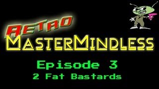 Retro MasterMindless Episode 3 - The 2 Fat Bastards