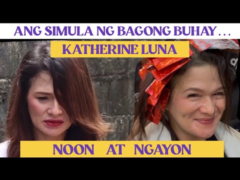 KATHERINE LUNA : ANG PAGHARAP SA PANIBAGONG BUHAY 