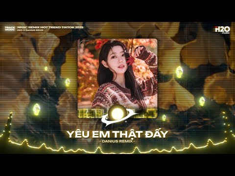 Yêu Em Thật Đấy Remix (Bản Chuẩn TikTok) 🎼 Anh Yêu Em Thật Đấy Yêu Hết Cuộc Đời Này Remix