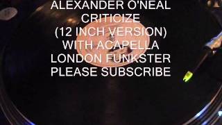 ALEXANDER O&#39;NEAL - CRITICIZE (SPECIAL 12 INCH VERSION) WITH ACAPELLA