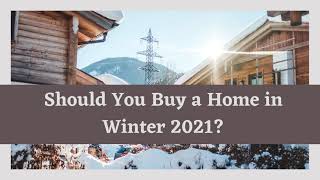 Should You Buy a Home in Winter 2021