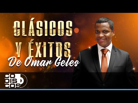 Clásicos Y Éxitos De Omar Geles