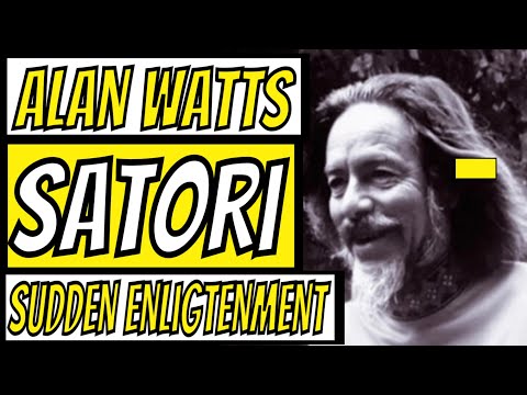 ALAN WATTS - SATORI (SUDDEN ENLIGHTENMENT)