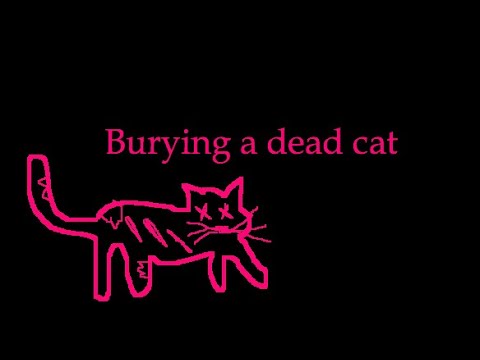 How to be Burying a Dead Cat