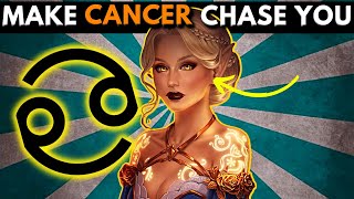 How To Get A Cancer To Chase You - How To Make A Cancer Obsessed With You