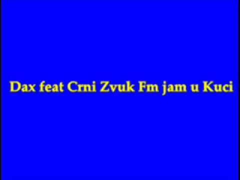 Dax feat Crni zvuk fm jam u kuci