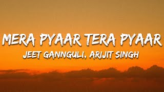 Mera Pyar Tera Pyar - Jeet Gannguli, Arijit Singh (Lyrics) | 7clouds Hindi