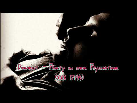 Dement - Party in der Psychatrie (XXX Diss)