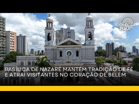 Basílica de Nazaré mantém tradição de fé e atrai visitantes no coração de Belém