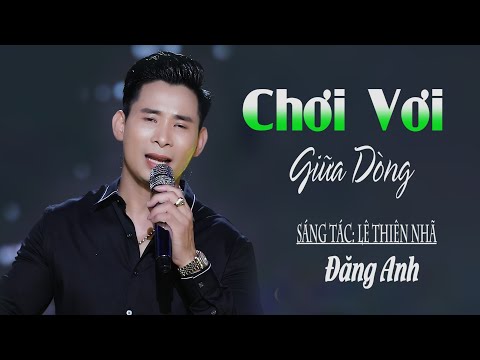 Chơi vơi giữa dòng - Đăng Anh
